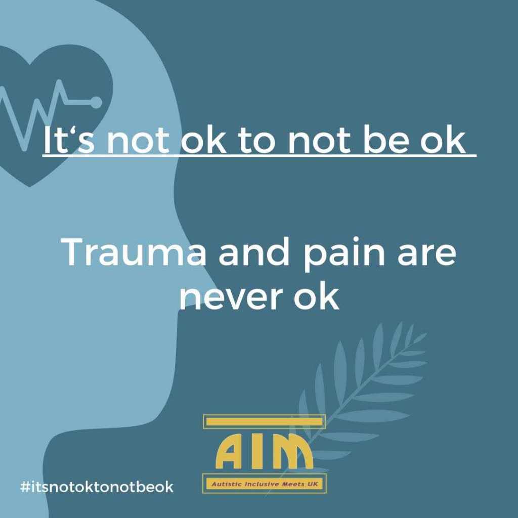 A graphic created by Autistic Inclusive Meets
<p>Text reads "It's not okay to not be okay</p>
<p>Trauma and pain are never okay</p>
<p>#ItsNotOkayToNotBeOkay"</p>
<p>The Autistic Inclusive Meets logo is at the bottom of the graphic." class="wp-image-4830"></a></figure></p>
<!-- /wp:image -->
<!-- wp:heading -->
<h2 class=