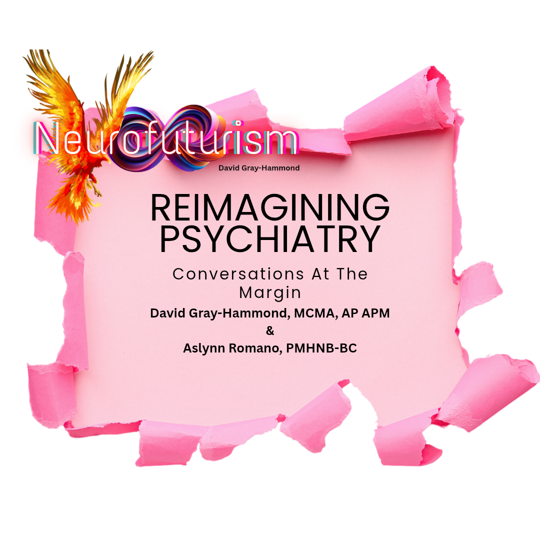Pink background bursting through torn pink paper. Text reads "Reimagining Psychiatry, Conversations at the margins. David Gray-Hammond, MCMA, AP APM & Aslynn Romano, PMHNB-BC