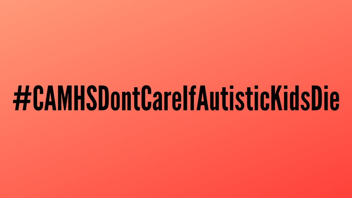 #CAMHSDontCareIfAutisticKidsDie The Reality of CAMHS for Autistic Kids