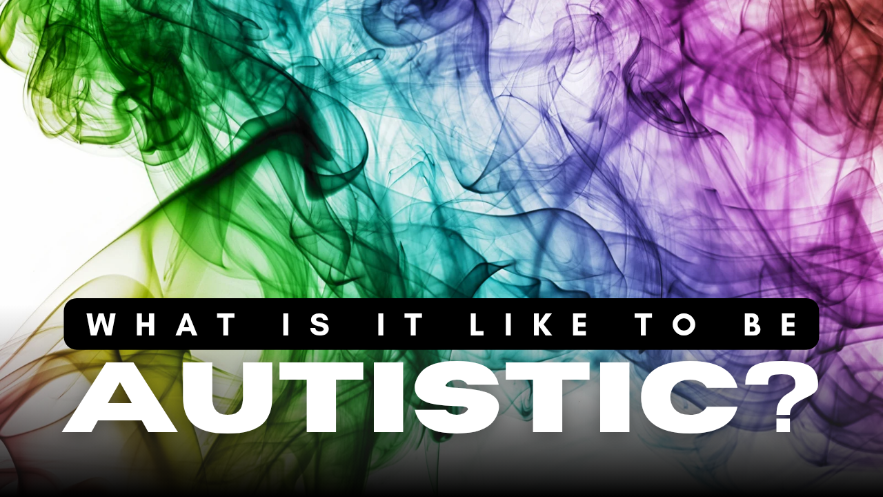 What Is It Like To Be Autistic?