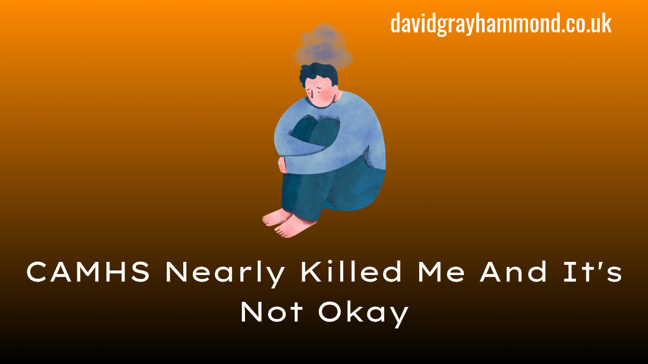 CAMHS Nearly Killed Me And They're Still Failing Us Today