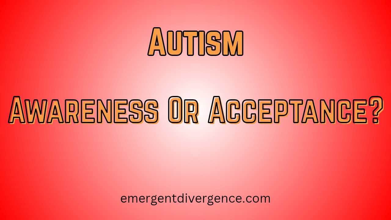 Why Autism Awareness & Acceptance Are Relevant To Autism Diagnosis