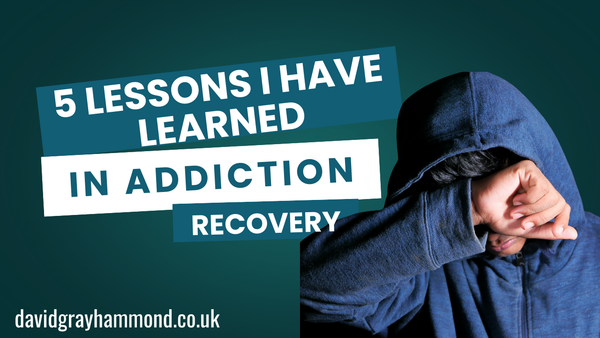 Five Lessons I Have Learned in Addiction Recovery