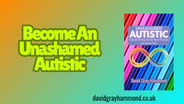 Unashamed Autistic: The Refusal To Be Ashamed