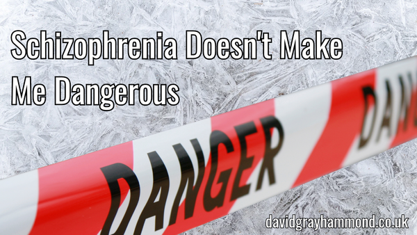 I'm Schizophrenic, that doesn't make me dangerous: A Fresh Look