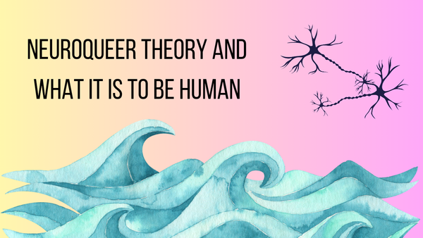 Neuroqueer theory and what it is to be human