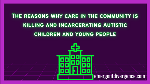 CAMHS: What are the problems with "Care in the Community" for Autistic people?